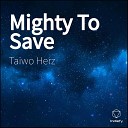 Taiwo Herz - Mighty To Save
