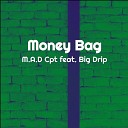M A D Cpt feat Big Drip - Money Bag