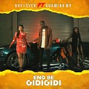 Kofi Syck feat Quamina Mp - Eno Be Gidigidi