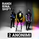 Randi amp Rina amp Shift - 2 Anonimi