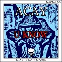 ACAY - U Know Original Mix