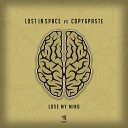 Lost In Space Copy Paste - Lose My Mind Original Mix