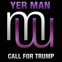 Yer Man - Call For Trump Radio Edit