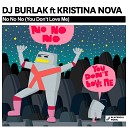 Dj Burlak feat Kristina Nova - No No No You Don t Love Me Original Mix