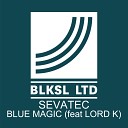 Sevatec feat Lord K - Blue Magic Original Mix