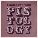 Small Town Pistols - Be Your Own Song