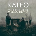 Kaleo - Way Down We Go (Menko Remix)