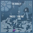 The Double R - This Isn t For You