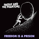 Freddy And The Phantoms - Freedom Is a Prison