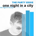 The Party Eddie - One Night in a City Eddies House City Rmx