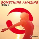 ITSME - Something Amazing Extended Mix