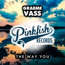 Graeme Vass - The Way You Original Mix