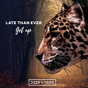 Late Than Ever - Get Up Original Mix