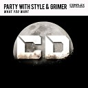 Party with Style Grimer - What You Want Original Mix