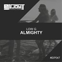 LOW G - Almighty Original Mix