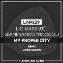 Lio Mass IT Gianfranco Troccoli - My Proper City Jaime Soeiro Remix