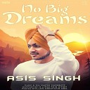 Asis Singh - No Big Dreams