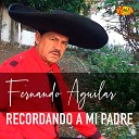 Fernando Aguilar - Recordando a Mi Padre