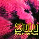 Zulu - Pain In My Heart Club Mix
