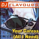 DJ Flavours - Your Caress All I Need