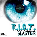 R I O T - Blaster Original Mix