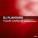 DJ Flavours - Your Caress All I Need Starman 2015 Rework