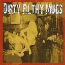 Dirty Filthy Mugs - From Here