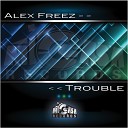 Alex Freez - Trouble