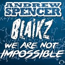 Andrew Spencer Blaikz - We Are Not Impossible Dante Tom Remix Edit