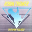 Robin Trower - Take What You Need From Me