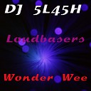 DJ 5L45H Loudbasers - Wonder Wee Original Mix