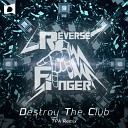 Reverse Finger - Destroy The Club TPA Remix