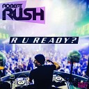 Robert Rush - R U Ready Original Mix