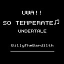BillyTheBard11th - Uwa So Temperate From Undertale