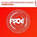 Aly Fila meets Roger Shah Susana - Unbreakable Extended Mix