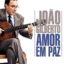Jo o Gilberto - Amor Em Paz Love In Peace