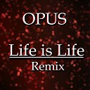 Opus - Life Is Life Julian B Remix