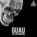 Guau - Lez Go Dancing Original Mix