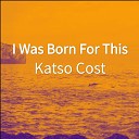 Katso Cost - I Was Born For This