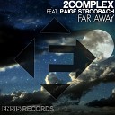 2Complex feat Paige Stroobach - Far Away Original Mix