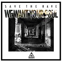 Save The Rave - We Want Your Soul Original Mix