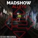 MADSHOW - Alleys Original Mix
