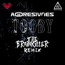 Aggresivnes - Tooby The Brainkiller Remix