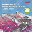 tONKPROJECT - When You Don t Know That I Know Original Mix