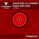 Alpha Duo feat Fisher - Fight For Love Original Dub Mix