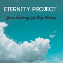 Eternity Project - You Belong To My Heart