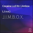 J I M B O X - Cocaine Lcd Xtc