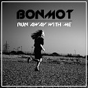 Bonmot - Run Away with Me