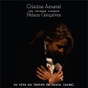 Cristina Amaral - Quando Eu Me Chamar Saudade Ao Vivo