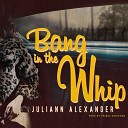 Juliann Alexander - Bang In The Whip Prod by Prince Chrishan